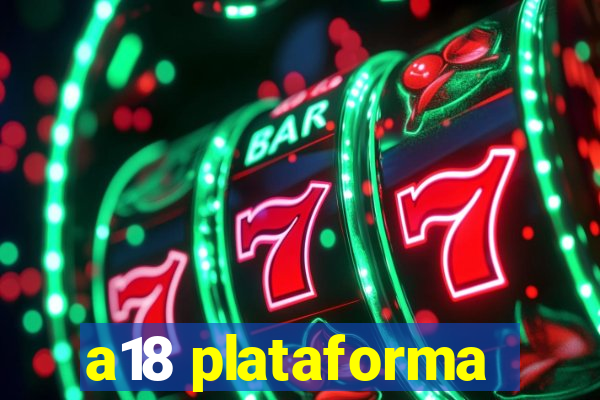 a18 plataforma